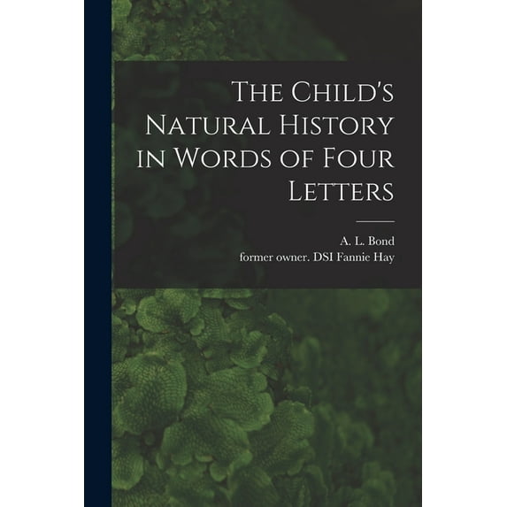 The Child's Natural History in Words of Four Letters, (Paperback)