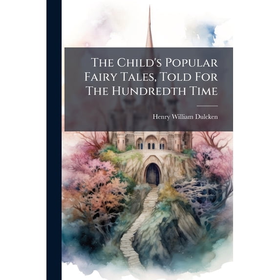 The Child's Popular Fairy Tales, Told For The Hundredth Time (Paperback)