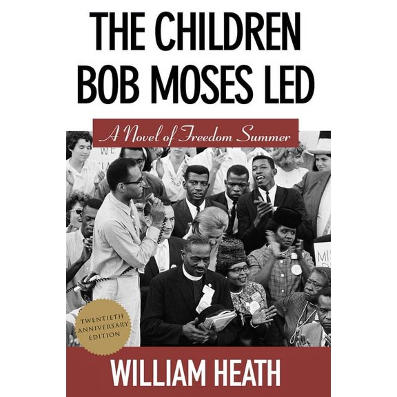 The Children Bob Moses Led: A Novel of Freedom Summer, (Paperback)