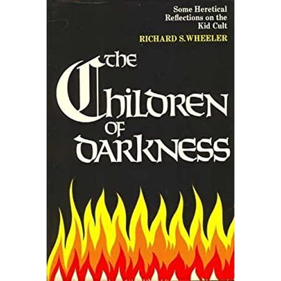 Pre-Owned The Children of Darkness : Some Heretical Reflections on the Kid Cult (Hardcover) 9780870002083