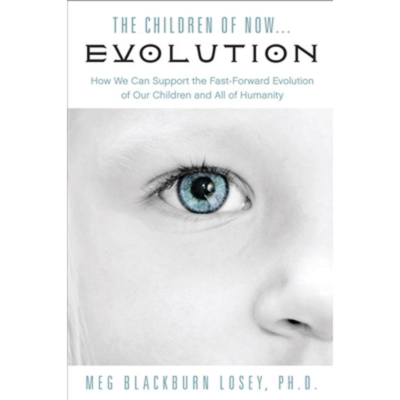 Pre-Owned The Children of Now . . . Evolution: How We Can Support the Fast-Forward Evolution of Our Children and Our Race (Paperback) 1578635659 9781578635658
