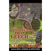 The Children of Old Leech A Tribute to the Carnivorous Cosmos of Laird Barron