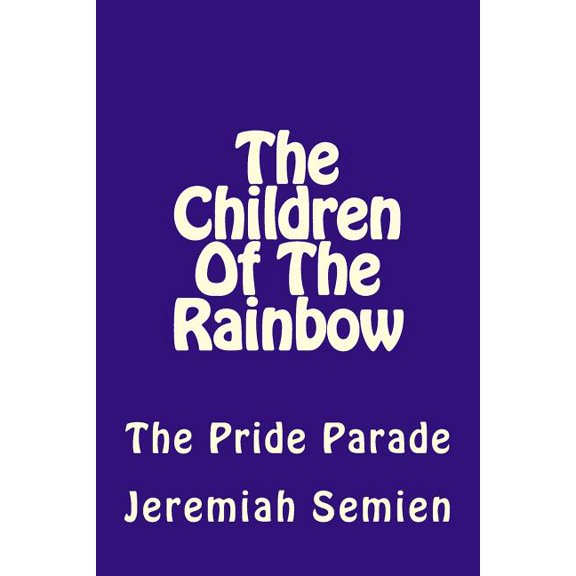 The Children of the Rainbow : The Pride Parade