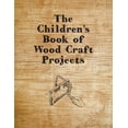 thumbnail image 1 of The Children's Book of Wood Craft Projects, (Paperback), 1 of 1