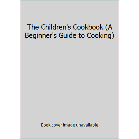Pre-Owned The Children's Cookbook (A Beginner's Guide to Cooking) (Spiral-bound) 0871971305