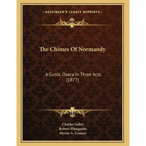 The Chimes Of Normandy: A Comic Opera In Three Acts (1877), (Paperback)