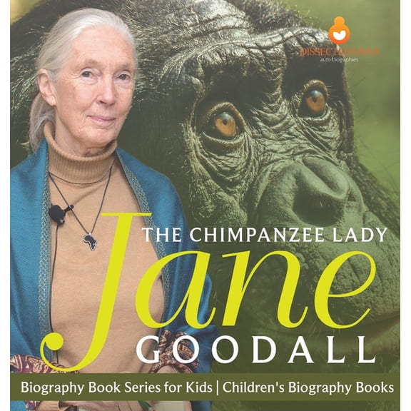 The Chimpanzee Lady: Jane Goodall - Biography Book Series for Kids Children's Biography Books, (Hardcover)