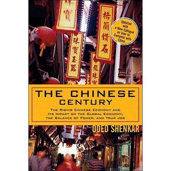 The Chinese Century: The Rising Chinese Economy and Its Impact on the Global Economy, the Balance of (Hardcover) by Dr. Oded Shenkar