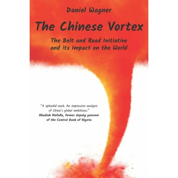 The Chinese Vortex : The Belt and Road Initiative and its Impact on the World (Paperback)