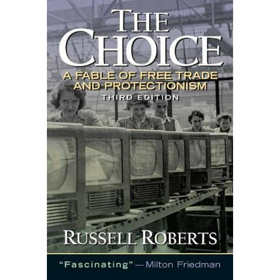 Pre-Owned The Choice: A Fable of Free Trade and Protection (Paperback) 0131433547 9780131433540