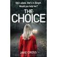 thumbnail image 1 of The Choice: An absolutely gripping crime thriller you won't be able to put down, (Paperback), 1 of 1