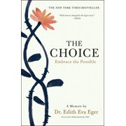 DR EDITH EVA EGER; ESMAE SCHWALL WEIGAND; PROFESSOR OF PSYCHOLOGY PHILIP G ZIMBARDO The Choice : Embrace the Possible (Hardcover)