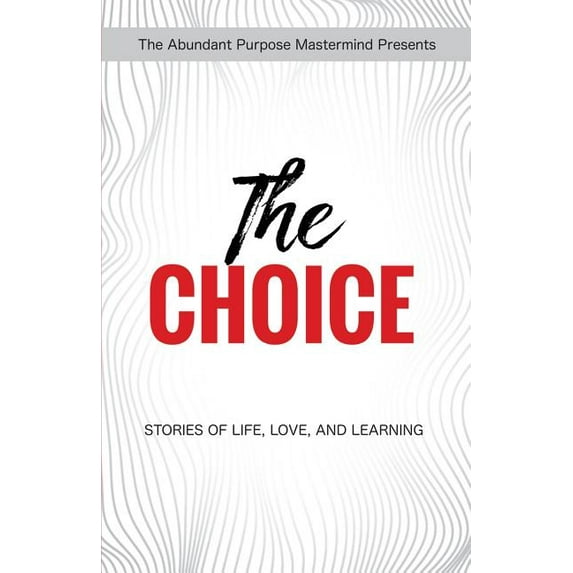 The Choice: Stories of Life, Love, and Learning, (Paperback)