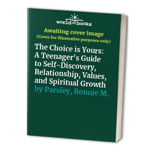 Pre-Owned The Choice is Yours : A Teenager's Guide to Self-Discovery, Relationships, Values, and Spiritual Growth (Paperback)