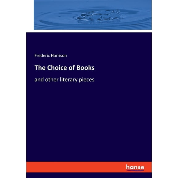 The Choice of Books: and other literary pieces Paperback 3348077516 9783348077514 Frederic Harrison