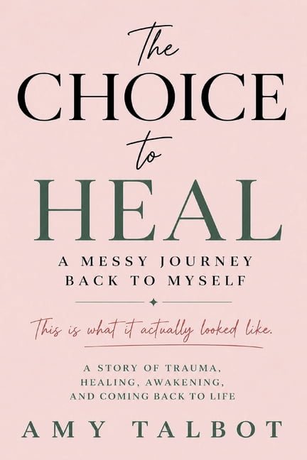 The Choice to Heal: A Messy Journey Back to Myself, (Paperback)