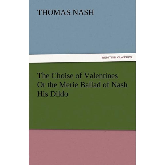 The Choise of Valentines or the Merie Ballad of Nash His Dildo (Paperback)