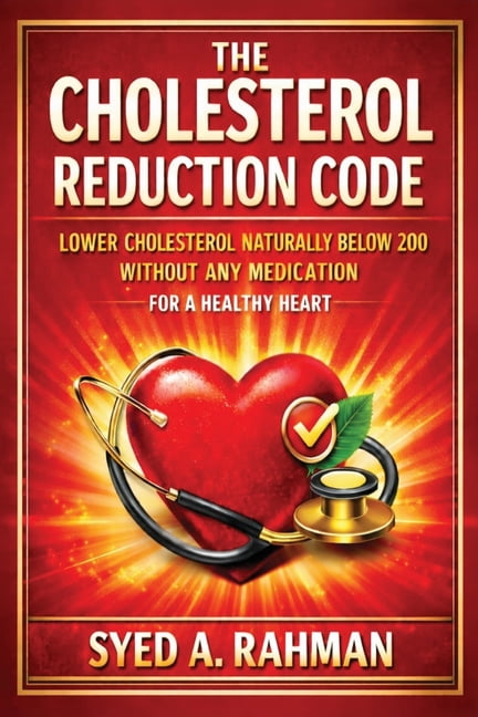 The Cholesterol Reduction Code: Lower Cholesterol Naturally Below 200 Without Any Medication for a Healthy Heart, (Paperback)