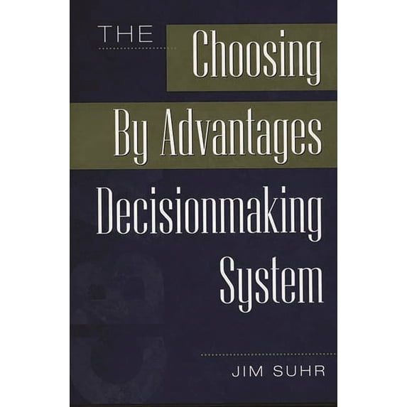 The Choosing by Advantages Decisionmaking System, (Hardcover)
