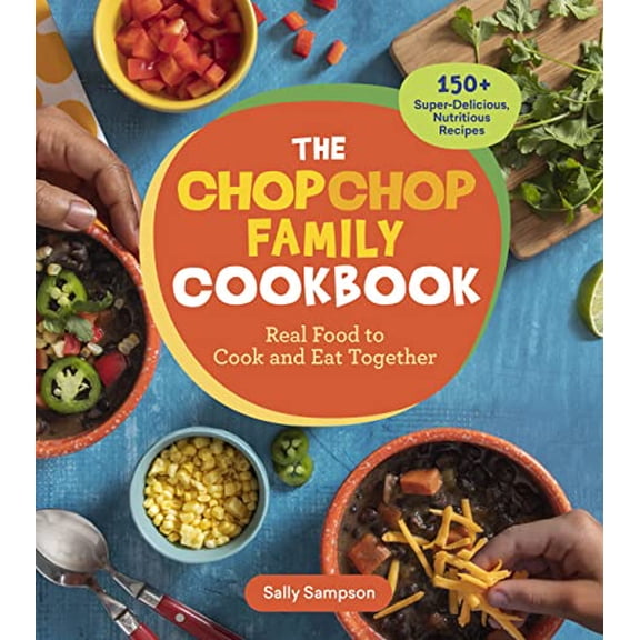 Pre-Owned The Chopchop Family Cookbook: Real Food to Cook and Eat Together; 150+ Super-Delicious, Nutritious Recipes (Paperback) 1635865255 9781635865257