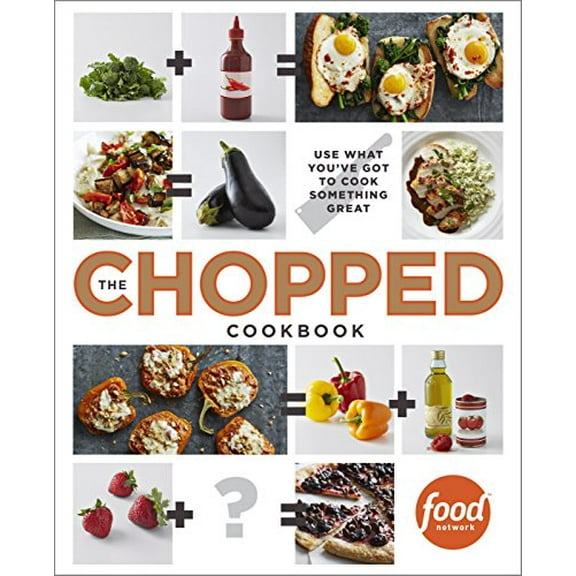 Pre-Owned The Chopped Cookbook: Use What You've Got to Cook Something Great (Hardcover) 0770435009 9780770435004
