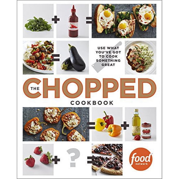 Pre-Owned The Chopped Cookbook: Use What You've Got to Cook Something Great, by Food Network Kitchen, (Paperback), English