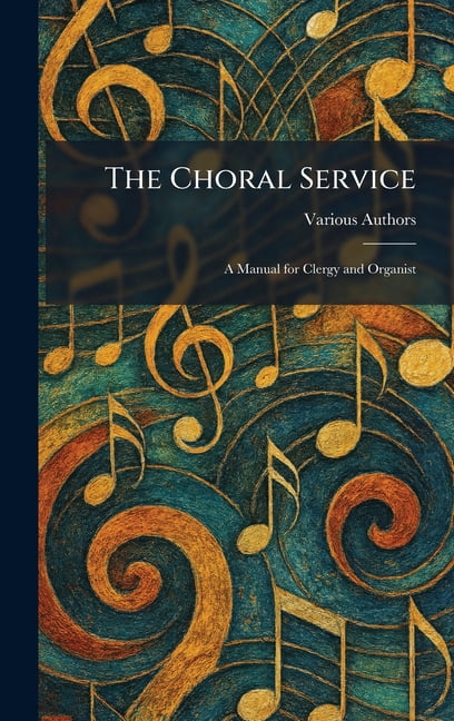 The Choral Service: A Manual for Clergy and Organist, (Hardcover)