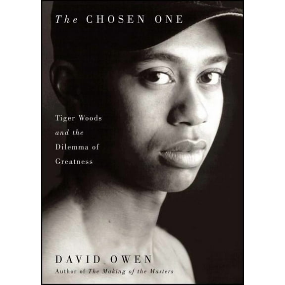 The Chosen One: Tiger Woods and the Dilemma of Greatness, (Paperback)
