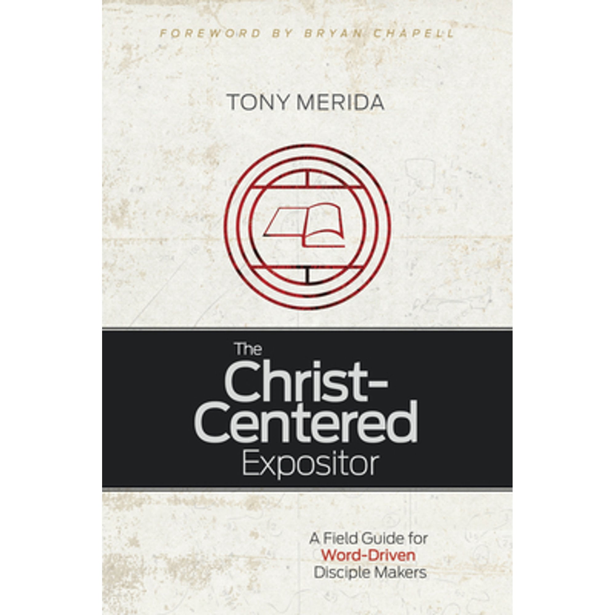 Pre-Owned The Christ-Centered Expositor: A Field Guide for Word-Driven Disciple Makers (Paperback) 1433685744 9781433685743