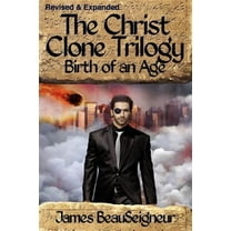 The Christ Clone Trilogy - Book Two: Birth of an Age