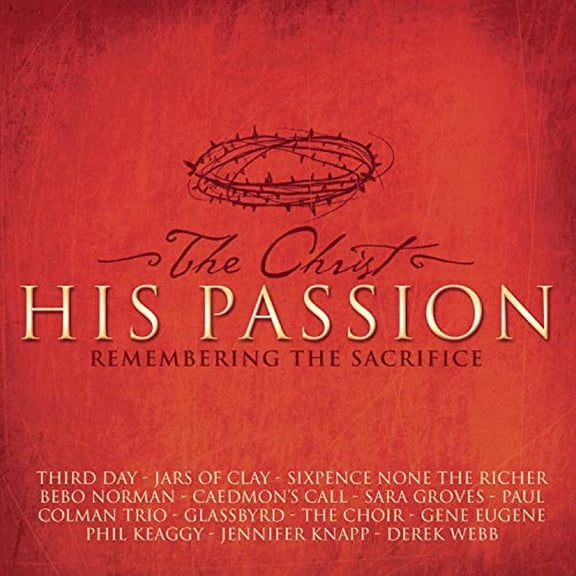The Christ: His Passion - Remembering The Sacrifice