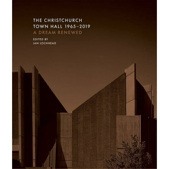 The Christchurch Town Hall 1965-2019 : A dream (Hardcover)