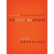 The Christian Atheist Believing in God But Living as If He Doesn't Exist Hardcover