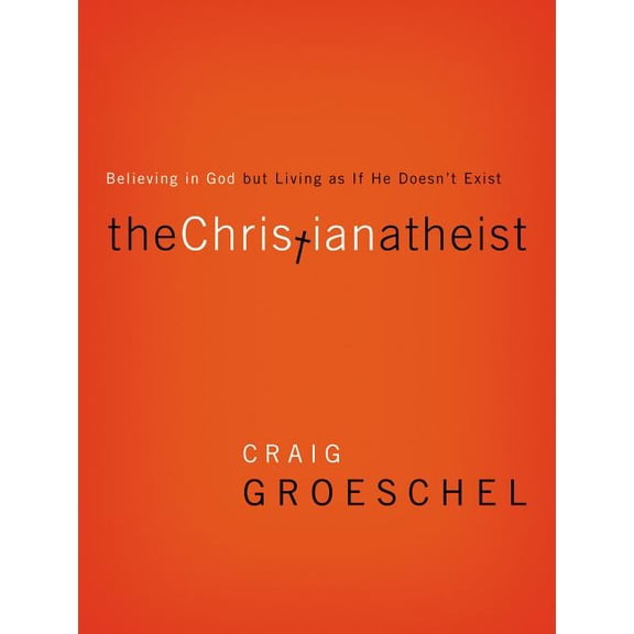 The Christian Atheist: Believing in God But Living as If He Doesn't Exist, (Paperback)