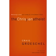 The Christian Atheist Bible Study Participants Guide Believing in God But Living as If He Doesnt Exist, Paperback