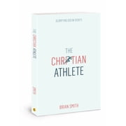 The Christian Athlete Glorifying God in Sports Christian Sports Discipleship Christian Leadership for Athletes, Paperback
