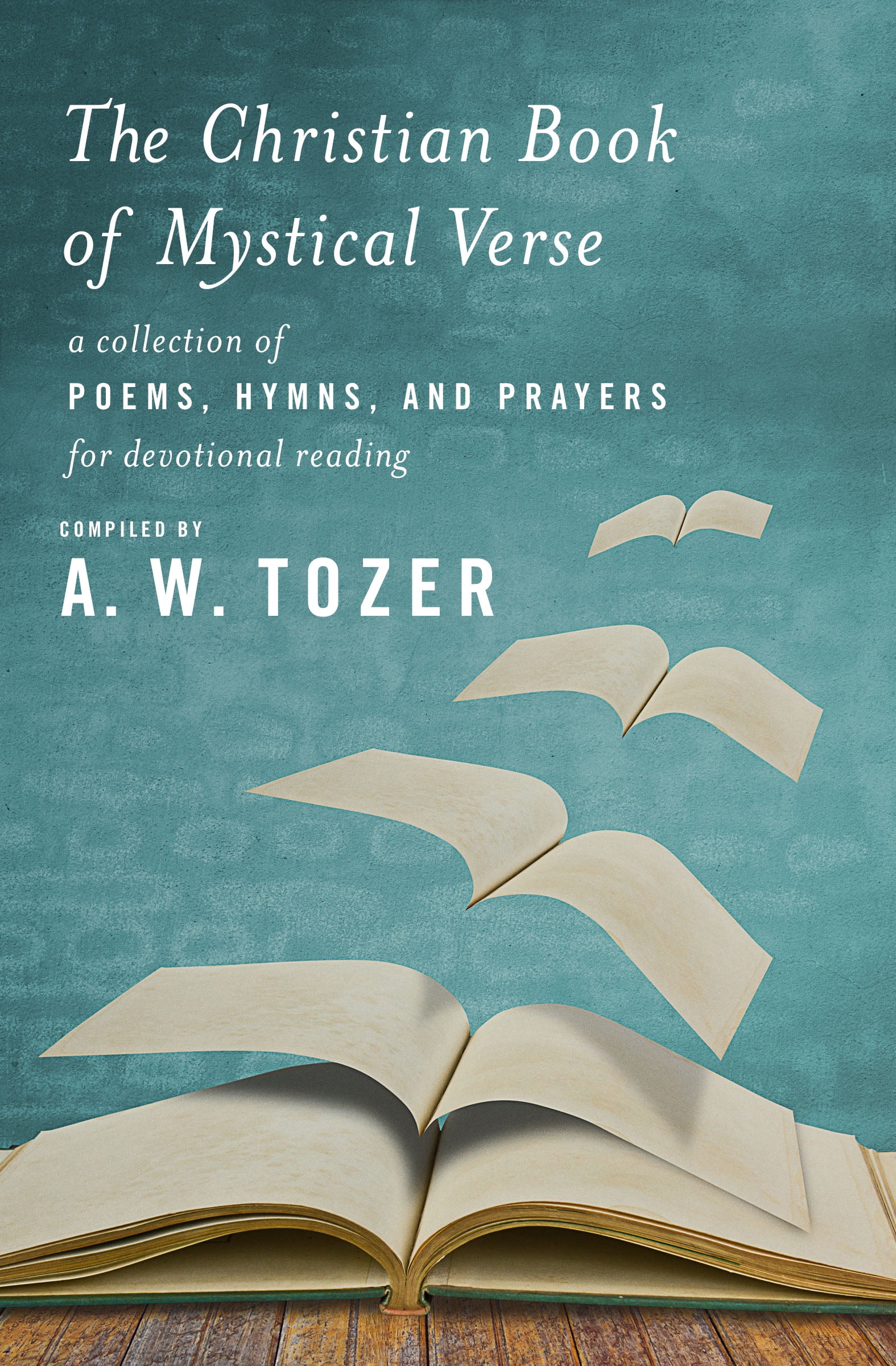 The Christian Book of Mystical Verse: Poems, Hymns, and Prayers