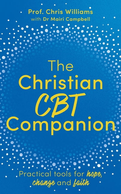 The Christian CBT Companion: A Faith-Based Approach to Depression, Anxiety and Low Mood, (Paperback)