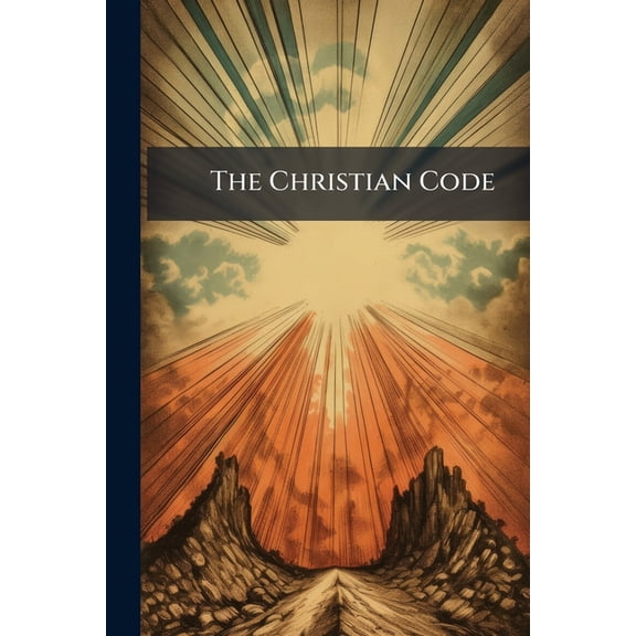 The Christian Code : Or, Rules for the Conduct of Human Life, Taken from the Holy Scriptures, with Notes by H.T.J. MacNamara