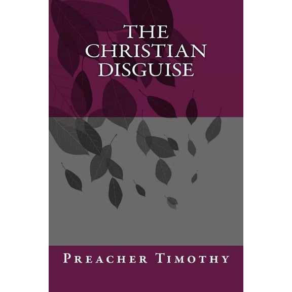 The Christian Disguise Paperback 1518770398 9781518770395 Timothy Mark