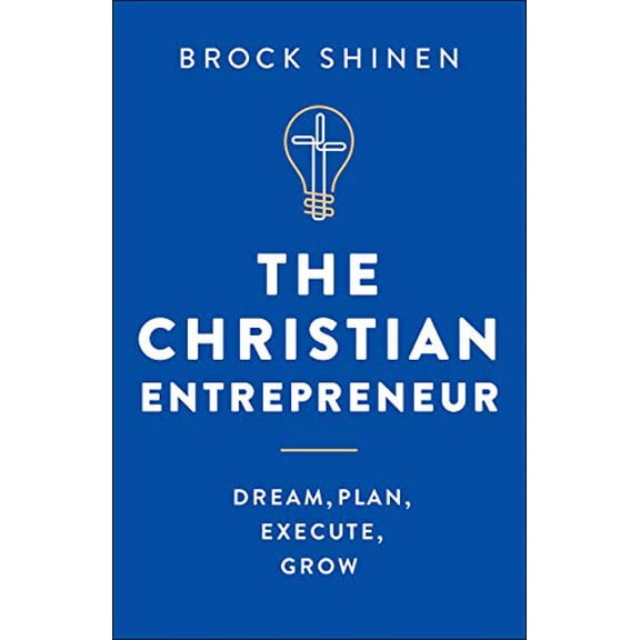 Pre-Owned The Christian Entrepreneur: Dream, Plan, Execute, Grow (Paperback) 0764234218 9780764234217