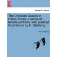 thumbnail image 1 of The Christian Graces in Olden Times : A Series of Female Portraits, With Poetical Illustrations by H. Stebbing. (Paperback), 1 of 1