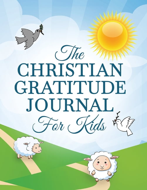 The Christian Gratitude Journal For Kids: A Prompted Christian Themed Gratitude Journal For Kids To Give Thanks And Prai, (Paperback)