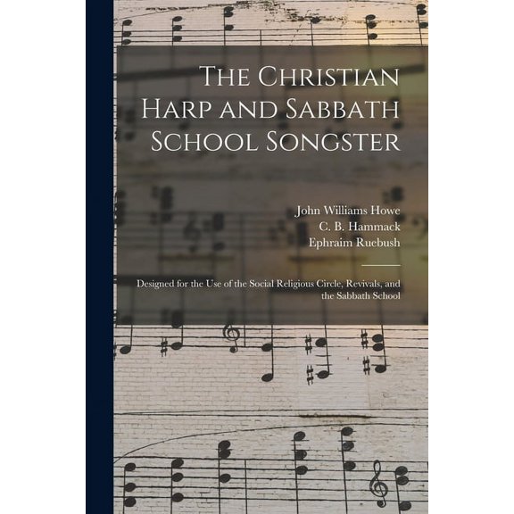 The Christian Harp and Sabbath School Songster : Designed for the Use of the Social Religious Circle, Revivals, and the Sabbath School (Paperback)