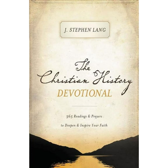 The Christian History Devotional: 365 Readings and Prayers to Deepen and Inspire Your Faith (365 Daily Devotions), (Paperback)