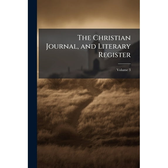 The Christian Journal, and Literary Register; Volume 3 (Paperback)