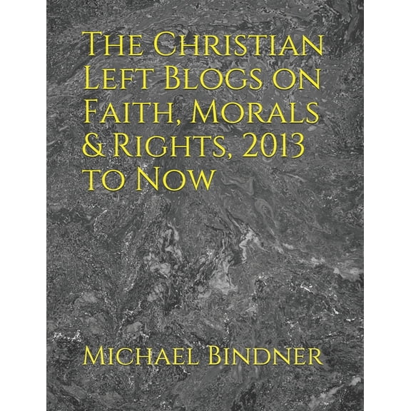 The Christian Left Blogs on Faith, Morals & Rights, 2013 to Now (Paperback)