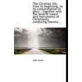 thumbnail image 1 of The Christian Life, from Its Beginning, to Its Consummation in Glory : Together with the Several Mea (Hardcover), 1 of 1
