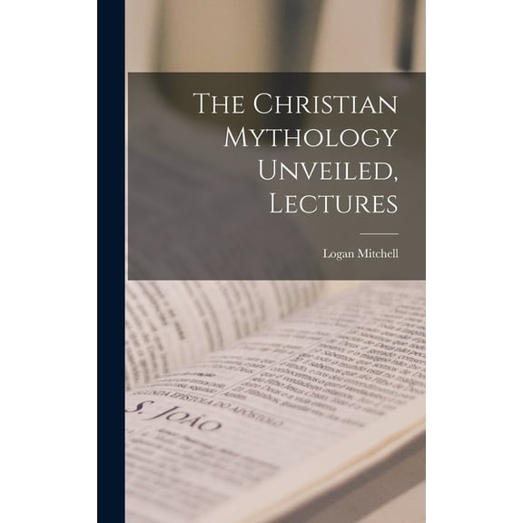 The Christian Mythology Unveiled, Lectures, (Hardcover)