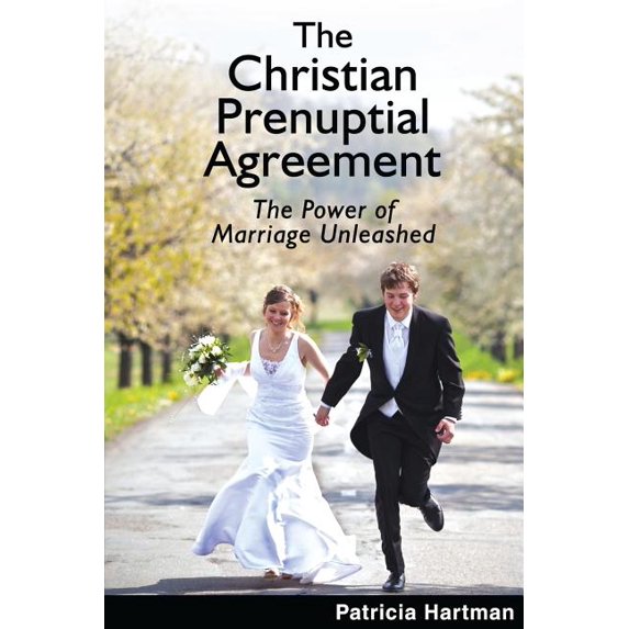 The Christian Prenuptial Agreement : The Power of Marriage Unleashed
